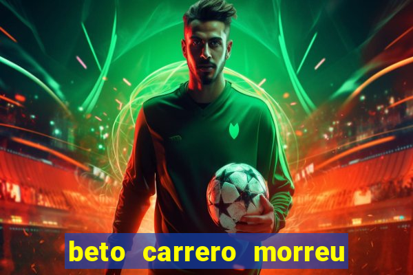 beto carrero morreu por causa do dente